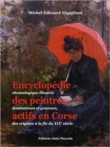 Encyclopédie chronologique illustrée des peintres, dessinateurs et graveurs, actifs en Corse des origines à la fin du XIXème siècle